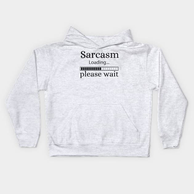 Sarcasm loading please wait Kids Hoodie by TotaSaid